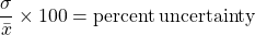 \[ \frac{\sigma}{\bar{x}} \times 100 = \mathrm{percent \, uncertainty} \]