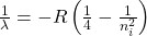 \frac{1}{\lambda} = -R \left( \frac{1}{4} - \frac{1}{n_i^2} \right) 