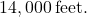 14,000\phantom{\rule{0.2em}{0ex}}\text{feet.}