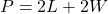 P = 2L + 2W