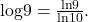 \,\mathrm{log}9=\frac{\mathrm{ln}9}{\mathrm{ln}10}.