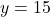 \phantom{\rule{0.2em}{0ex}}y=15