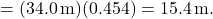  {=(34.0\, \mathrm{m})(0.454)=15.4\, \mathrm{m}.}\:\:\:\:\: