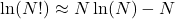 \[\ln(N!) \approx  N \ln (N) - N\]