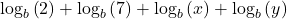 {\mathrm{log}}_{b}\left(2\right)+{\mathrm{log}}_{b}\left(7\right)+{\mathrm{log}}_{b}\left(x\right)+{\mathrm{log}}_{b}\left(y\right)