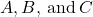 A,B,\phantom{\rule{0.2em}{0ex}}\text{and}\phantom{\rule{0.2em}{0ex}}C