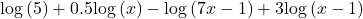 \,\mathrm{log}\left(5\right)+0.5\mathrm{log}\left(x\right)-\mathrm{log}\left(7x-1\right)+3\mathrm{log}\left(x-1\right)\,