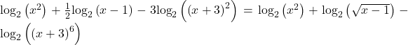 {\mathrm{log}}_{2}\left({x}^{2}\right)+\frac{1}{2}{\mathrm{log}}_{2}\left(x-1\right)-3{\mathrm{log}}_{2}\left({\left(x+3\right)}^{2}\right)={\mathrm{log}}_{2}\left({x}^{2}\right)+{\mathrm{log}}_{2}\left(\sqrt{x-1}\right)-{\mathrm{log}}_{2}\left({\left(x+3\right)}^{6}\right)