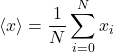 \[\langle x \rangle = \frac{1}{N} \sum_{i=0}^N x_i\]