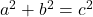 {a}^{2}+{b}^{2}={c}^{2}