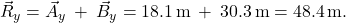  {\vec{R}_y=\vec{A}_y\:+\:\vec{B}_y=18.1\, \mathrm{m}\:+\:30.3\, \mathrm{m}=48.4\, \mathrm{m}.}