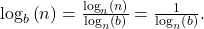 \,{\mathrm{log}}_{b}\left(n\right)=\frac{{\mathrm{log}}_{n}\left(n\right)}{{\mathrm{log}}_{n}\left(b\right)}=\frac{1}{{\mathrm{log}}_{n}\left(b\right)}.