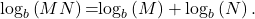 \,{\mathrm{log}}_{b}\left(MN\right)\text{=}{\mathrm{log}}_{b}\left(M\right)+{\mathrm{log}}_{b}\left(N\right).