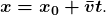 \boldsymbol{x=x_0+\bar{v}t}.