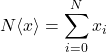 \[N \langle x \rangle = \sum_{i=0}^N x_i\]