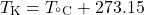 \[T_{\rm K} = T_{^\circ\mathrm{C}} + 273.15\]