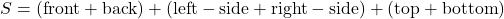 S=(\mathrm{front}+\mathrm{back})+(\mathrm{left-side}+\mathrm{right-side})+(\mathrm{top}+\mathrm{bottom})