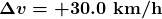 \boldsymbol{\Delta{v}=+30.0\textbf{ km/h}}