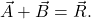 {\vec{A}+\vec{B}=\vec{R}}.