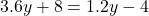 3.6y+8=1.2y-4