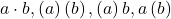 a\cdot b,\left(a\right)\left(b\right),\left(a\right)b,a\left(b\right)