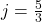 j=\frac{5}{3}