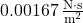 0.00167 \, \frac{\rm N \cdot s}{\rm m^2}