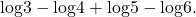 \,\mathrm{log}3-\mathrm{log}4+\mathrm{log}5-\mathrm{log}6.