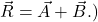  {\vec{R}=\vec{A}+\vec{B}}.)