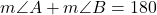 m\angle A+m\angle B=180