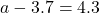 a-3.7=4.3