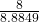 \frac{8}{8.8849}