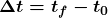 \boldsymbol{\Delta{t}=t_f-t_0}