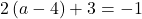 2\left(a-4\right)+3=-1