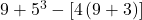 9+{5}^{3}-\left[4\left(9+3\right)\right]