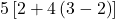 5\left[2+4\left(3-2\right)\right]