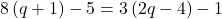 8\left(q+1\right)-5=3\left(2q-4\right)-1