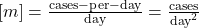 [m] = \frac{\rm cases-per-day}{\rm day} = \frac{\rm cases}{\mathrm{day}^2}