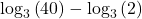 {\mathrm{log}}_{3}\left(40\right)-{\mathrm{log}}_{3}\left(2\right)