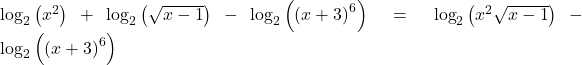 {\mathrm{log}}_{2}\left({x}^{2}\right)+{\mathrm{log}}_{2}\left(\sqrt{x-1}\right)-{\mathrm{log}}_{2}\left({\left(x+3\right)}^{6}\right)={\mathrm{log}}_{2}\left({x}^{2}\sqrt{x-1}\right)-{\mathrm{log}}_{2}\left({\left(x+3\right)}^{6}\right)