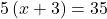 5\left(x+3\right)=35