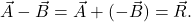 {\vec{A}-\vec{B}=\vec{A}+(-\vec{B})=\vec{R}}.