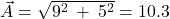  {\vec{A}=\sqrt{9^2\:+\:5^2}=10.3}