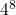 \phantom{\rule{0.2em}{0ex}}{4}^{8}