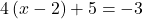 4\left(x-2\right)+5=-3