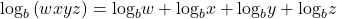 {\mathrm{log}}_{b}\left(wxyz\right)={\mathrm{log}}_{b}w+{\mathrm{log}}_{b}x+{\mathrm{log}}_{b}y+{\mathrm{log}}_{b}z