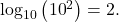 \,{\mathrm{log}}_{10}\left({10}^{2}\right)=2.