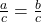 \frac{a}{c}=\frac{b}{c}