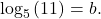 \,{\mathrm{log}}_{5}\left(11\right)=b.\,