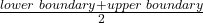 \frac{lower\text{ }boundary+upper\text{ }boundary}{2}